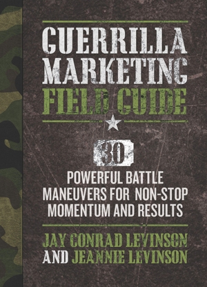 Levinson, Jay / Jeannie Levinson. Guerrilla Marketing Field Guide - 30 Powerful Battle Maneuvers for Non-Stop Momentum and Results. Entrepreneur Press, 2013.