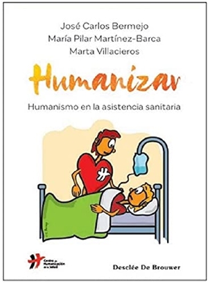 Bermejo, José Carlos / Martínez Barca, María Pilar et al. Humanizar : humanismo en la asistencia sanitaria. Desclée De Brouwer, 2021.