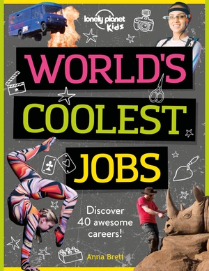 Brett, Anna / Lonely Planet Kids. Lonely Planet Kids World's Coolest Jobs - Explore 60 of the World's Most Amazing Places | Packed with Illustrations & Fun Facts | Play in Central Park, Climb Machu Picchu & More. Lonely Planet Global Limited, 2020.