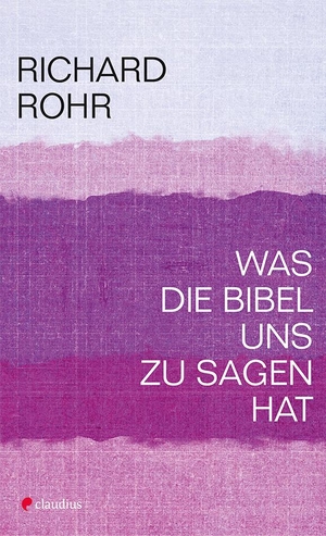 Rohr, Richard. Was die Bibel uns zu sagen hat. Claudius Verlag GmbH, 2020.