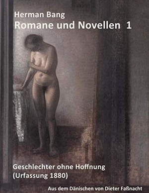 Faßnacht, Dieter (Hrsg.). Herman Bang: Romane und Novellen Band 1 - Geschlechter ohne Hoffnung - aus dem dänischen von Dieter Faßnacht. Books on Demand, 2019.