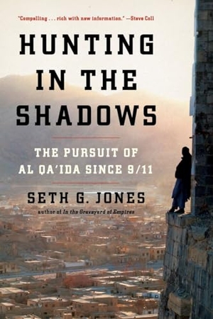 Jones, Seth G. Hunting in the Shadows - The Pursuit of Al Qa'ida Since 9/11. W. W. Norton & Company, 2013.