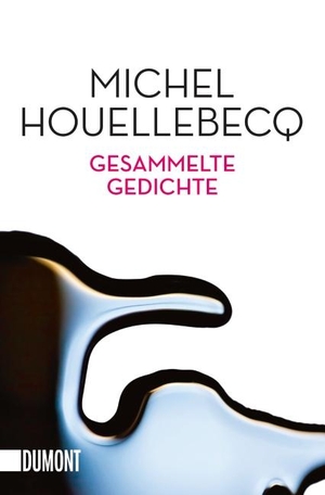 Houellebecq, Michel. Gesammelte Gedichte. DuMont Buchverlag GmbH, 2016.