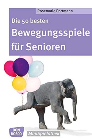 Portmann, Rosemarie. Die 50 besten Bewegungsspiele für Senioren. Don Bosco Medien GmbH, 2016.