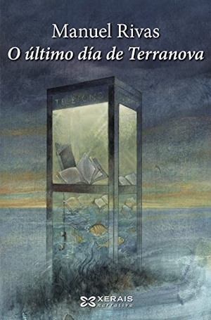 Rivas, Manuel. O último día de Terranova. Edicións Xerais de Galicia, S.A., 2015.