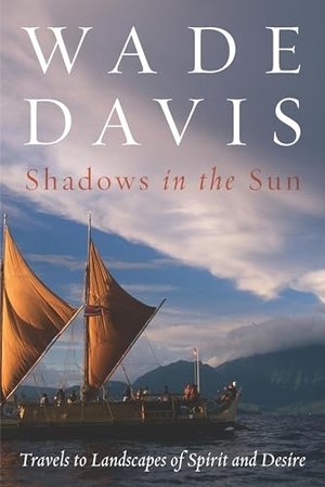 Davis, Wade. Shadows in the Sun - Travels to Landscapes of Spirit and Desire. Island Press, 2010.