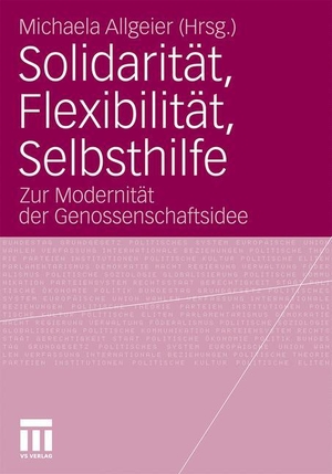 Allgeier, Michaela (Hrsg.). Solidarität, Flexibilität, Selbsthilfe - Zur Modernität der Genossenschaftsidee. VS Verlag für Sozialwissenschaften, 2011.