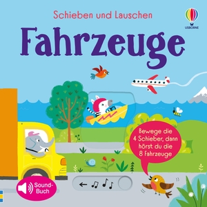 Taplin, Sam. Schieben und Lauschen: Fahrzeuge - 4 Schieber, 8 Sounds - interaktives, erstes Entdecken von Fahrzeugen - für Kinder ab 1 Jahr. Usborne Verlag, 2023.