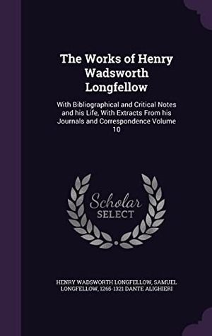 Longfellow, Henry Wadsworth / Longfellow, Samuel et al. The Works of Henry Wadsworth Longfellow: With Bibliographical and Critical Notes and his Life, With Extracts From his Journals and Correspondence Volu. Touchladybirdlucky Studios, 2016.