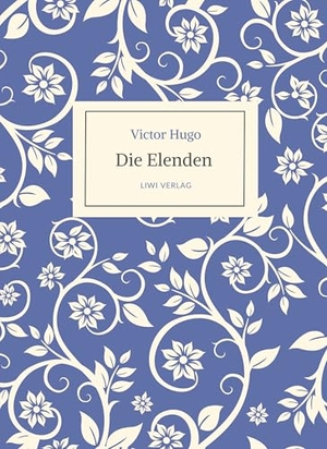 Hugo, Victor. Victor Hugo: Die Elenden / Les Misérables. Ins Deutsche übertragen von G. A. Volchert - Vollständige, ungekürzte Neuausgabe. LIWI Literatur- und Wissenschaftsverlag, 2024.