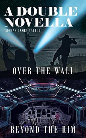 Taylor, Thomas James. A DOUBLE NOVELLA - Over The Wall & Beyond The Rim. Thomas James Taylor, 2022.