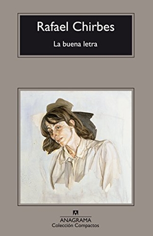Chirbes, Rafael. La buena letra. Editorial Anagrama S.A., 2007.