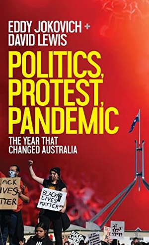 Jokovich, Eddy / David Lewis. Politics, Protest, Pandemic - The year that changed Australia. New Politics, 2021.