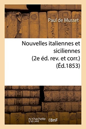 De Musset, Paul. Nouvelles Italiennes Et Siciliennes 2e Éd. Rev. Et Corr.. Hachette Livre, 2018.