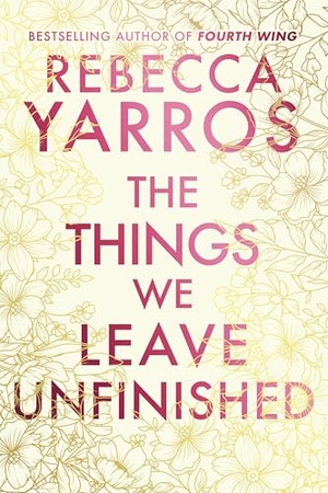 Yarros, Rebecca. The Things We Leave Unfinished. Transworld Publishers Ltd, 2025.