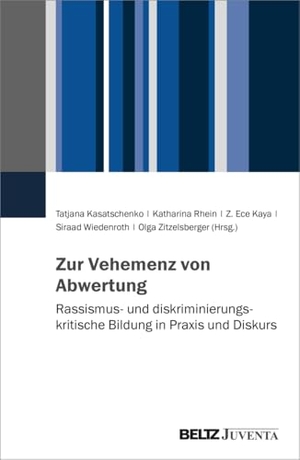 Kasatschenko, Tatjana / Katharina Rhein et al (Hrsg.). Zur Vehemenz von Abwertung - Rassismus- und diskriminierungskritische Bildung in Praxis und Diskurs. Juventa Verlag GmbH, 2024.