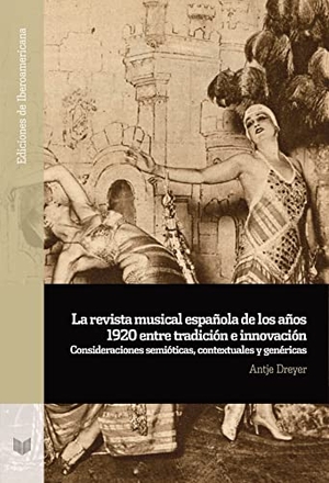 Dreyer, Antje. La revista musical española de los años 1920 entre tradición e innovación : consideraciones semióticas, contextuales y genéricas. Vervuert Verlagsges., 2022.