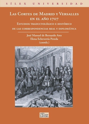 Echeverría Pereda, Elena / José Manuel de Bernardo Ares. Las Cortes de Madrid y Versalles en el año 1707 : estudios traductológico e histórico de las correspondencias real y diplomática. Sílex ediciones S.L., 2011.