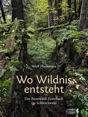 Hockenjos, Wolf. Wo Wildnis entsteht - Der Bannwald Zweribach im Schwarzwald. Lauinger Verlag, 2015.