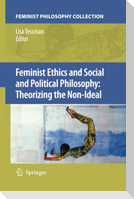 Feminist Ethics and Social and Political Philosophy: Theorizing the Non-Ideal