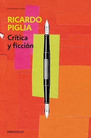 Piglia, Ricardo. Crítica y ficción. Debolsillo, 2014.