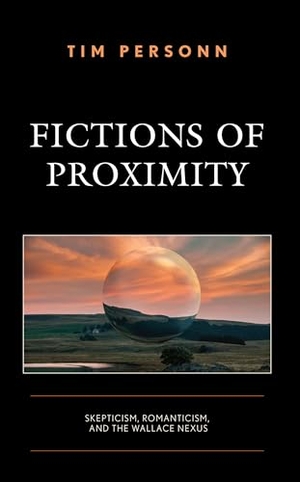 Personn, Tim. Fictions of Proximity - Skepticism, Romanticism, and the Wallace Nexus. Lexington Books, 2023.