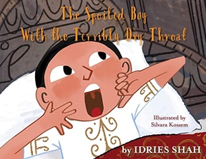 Shah, Idries. The Spoiled Boy With the Terribly Dry Throat. Hoopoe Books, 2022.