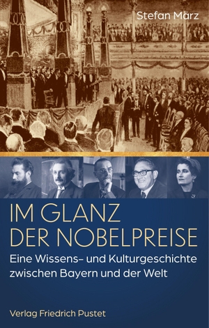 März, Stefan. Im Glanz der Nobelpreise - Eine Wissens- und Kulturgeschichte zwischen Bayern und der Welt. Pustet, Friedrich GmbH, 2026.