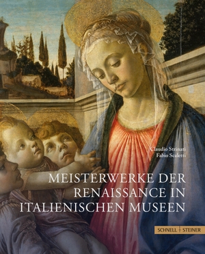 Strinati, Claudio / Fabio Scaletti. Meisterwerke der Renaissance in italienischen Museen. Schnell & Steiner GmbH, 2023.