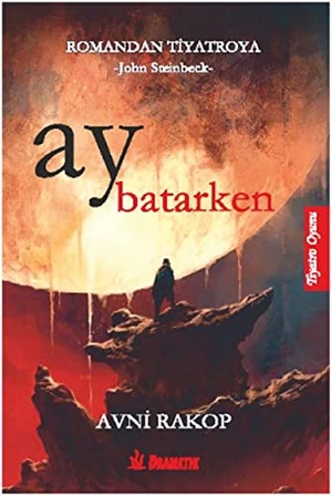 Steinbeck, John. Ay Batarken - Romandan Tiyatroya. Dramatik Yayinlari, 2017.