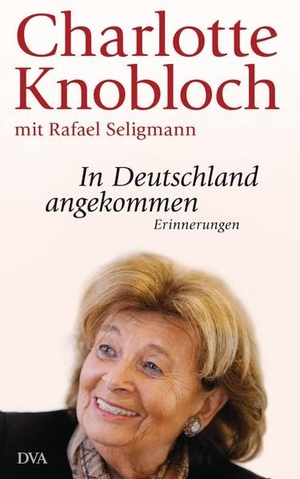 Charlotte Knobloch / Rafael Seligmann. In Deutschland angekommen - Erinnerungen. DVA, 2012.