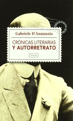 D'Annunzio, Gabriele / Amelia Pérez De Villar. Crónicas literarias y autorretrato. Fórcola Ediciones, 2011.