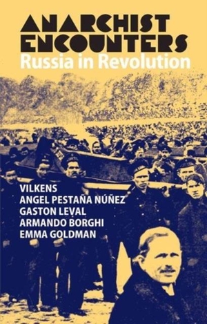Pestana, Angel / Goldman, Emma et al. Anarchist Encounters - Russia in Revolution. The Merlin Press Ltd, 2017.