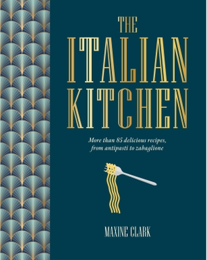 Clark, Maxine. The Italian Kitchen - More than 80 delicious recipes, from antipasti to zabaglione. Ryland, Peters & Small - IWUK, 2025.