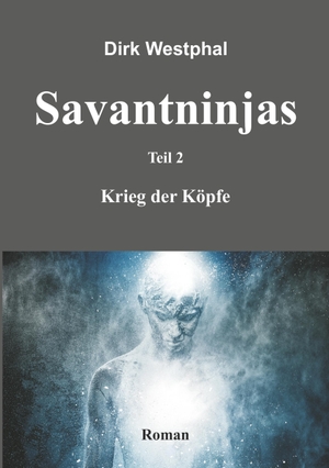 Westphal, Dirk. SAVANTNINJAS - Teil 2 - Krieg der Köpfe. tredition, 2016.