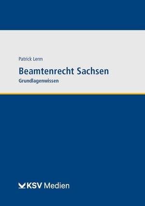 Lerm, Patrick. Beamtenrecht Sachsen - Lehrbuch. Kommunal-u.Schul-Verlag, 2022.