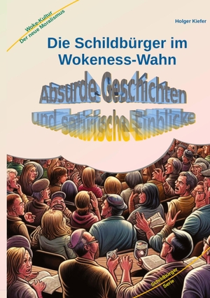 Kiefer, Holger. Die Schildbürger im Wokeness-Wahn - Absurde Geschichten und satirische Einblicke. Kiefer-Coaching, 2024.