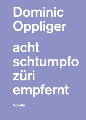 Oppliger, Dominic. acht schtumpfo züri empfernt - Novelle. gesunde Menschenversand, 2026.