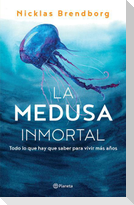 La Medusa Inmortal: Todo Lo Que Hay Que Saber Para Vivir Más Años