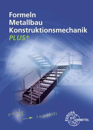 Weingartner, Alfred / Bulling, Gerhard et al. Formeln Metallbau Konstruktionsmechanik Plus+. Europa Lehrmittel Verlag, 2025.