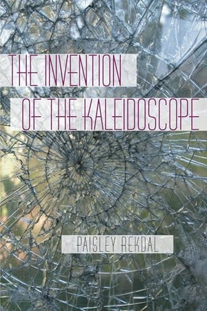 Rekdal, Paisley. The Invention of the Kaleidoscope. University of Pittsburgh Press, 2007.