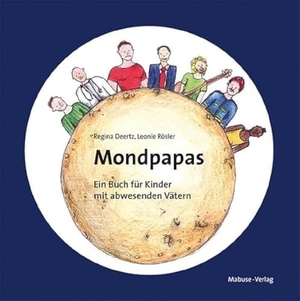 Deertz, Regina. Mondpapas - Ein Buch für Kinder mit abwesenden Vätern. Mabuse-Verlag GmbH, 2022.