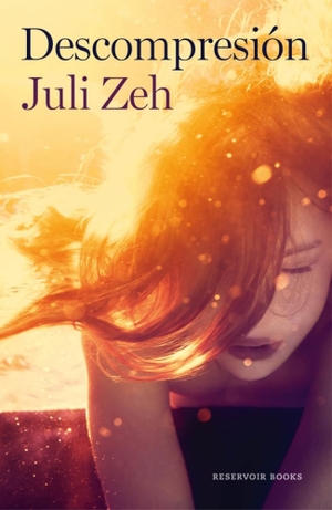 Zeh, Juli. Descompresión. Reservoir Books, 2015.