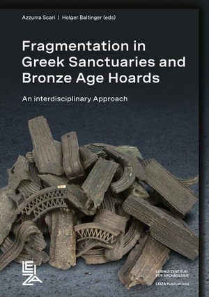Scarci, Azzurra / Holger Baitinger (Hrsg.). Fragmentation in Greek Sanctuaries and Bronze Age Hoards.  An Interdisciplinary Approach - Proceedings of the International Conference at Leibniz-Zentrum für Archäologie, Mainz, 22-24 November 2023. LEIBNIZ-ZENTRUM, 2026.