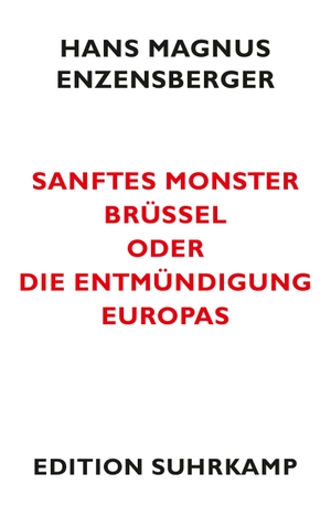 Enzensberger, Hans Magnus. Sanftes Monster Brüssel oder Die Entmündigung Europas. Suhrkamp Verlag AG, 2011.