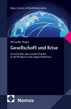 Strupp, Alexander. Gesellschaft und Krise - Versuch über den sozialen Frieden in der Moderne nach Jürgen Habermas. Nomos Verlags GmbH, 2026.