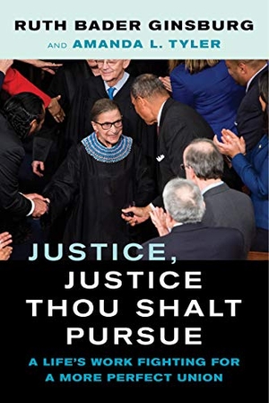 Ginsburg, Ruth Bader / Amanda L Tyler. Justice, Justice Thou Shalt Pursue - A Life's Work Fighting for a More Perfect Union Volume 2. University of California Press, 2021.