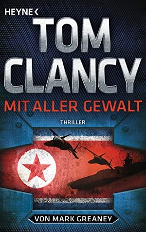 Clancy, Tom / Mark Greaney. Mit aller Gewalt. Heyne Taschenbuch, 2018.