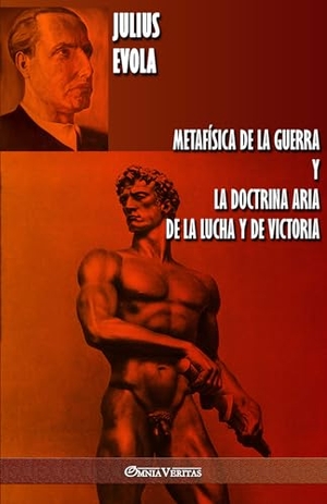 Evola, Julius. Metafísica de la guerra y La Doctrina Aria de la Lucha y de Victoria. Omnia Veritas Ltd, 2019.