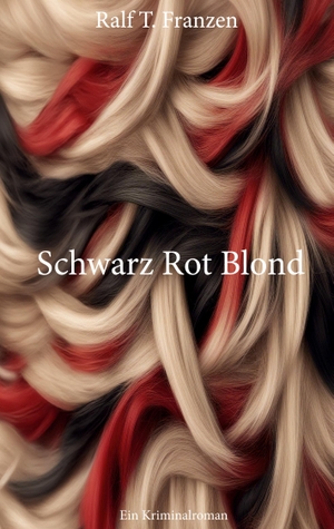 Franzen, Ralf T.. Schwarz Rot Blond. BoD - Books on Demand, 2024.